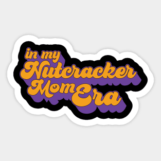 in my nutcracker mom era Sticker